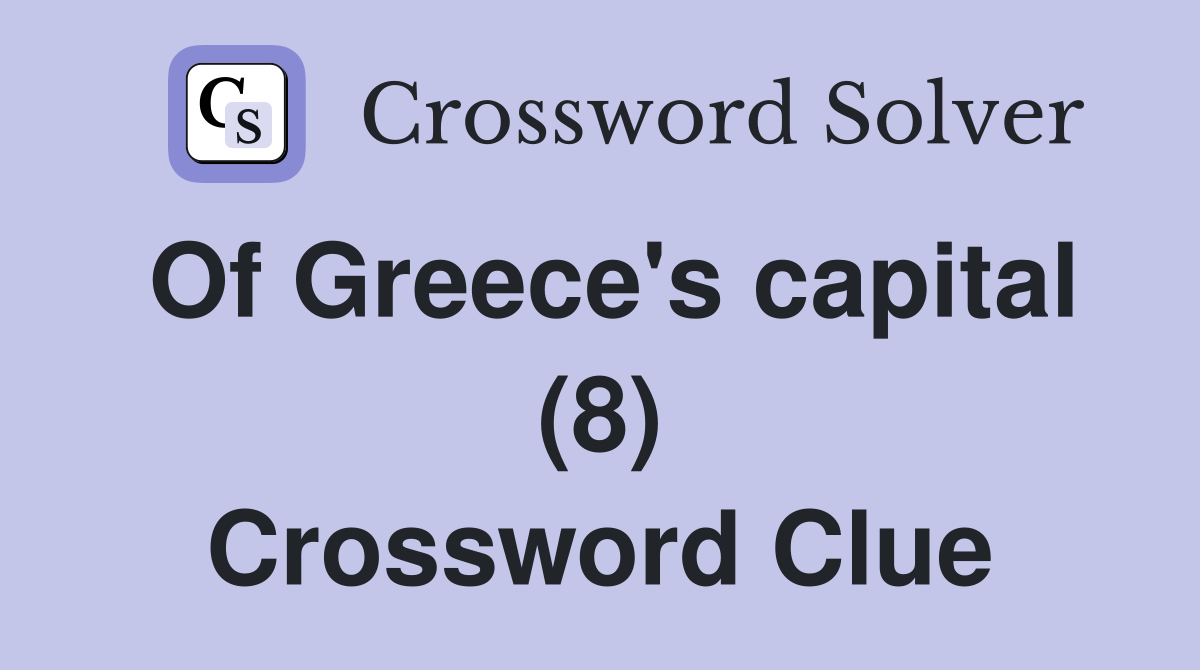 Of Greece's capital (8) Crossword Clue