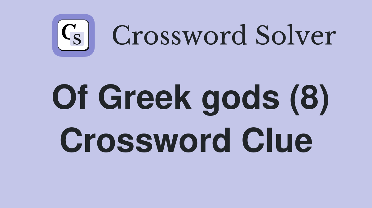 Of Greek gods (8) Crossword Clue
