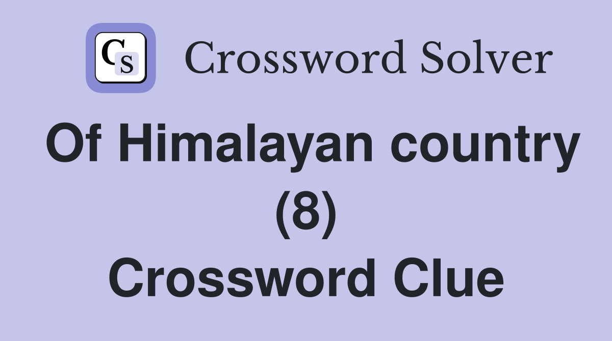 Of Himalayan country (8) Crossword Clue