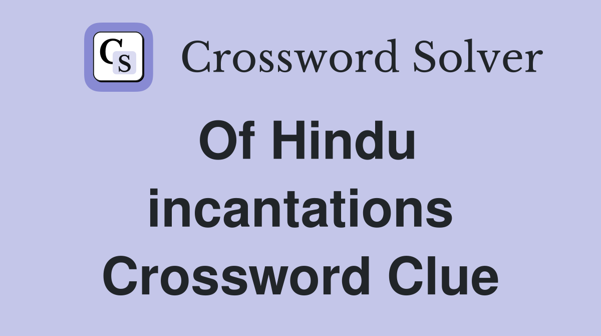 Of Hindu incantations Crossword Clue