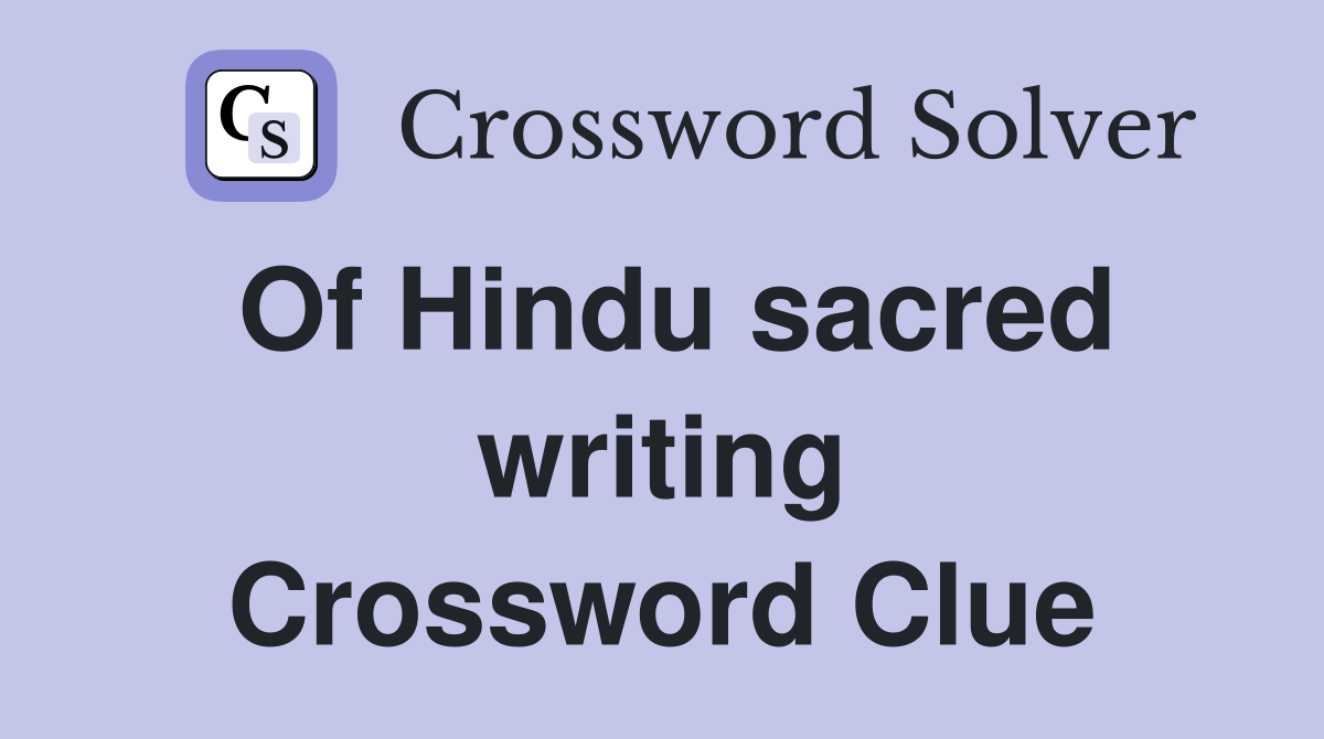 Of Hindu sacred writing Crossword Clue