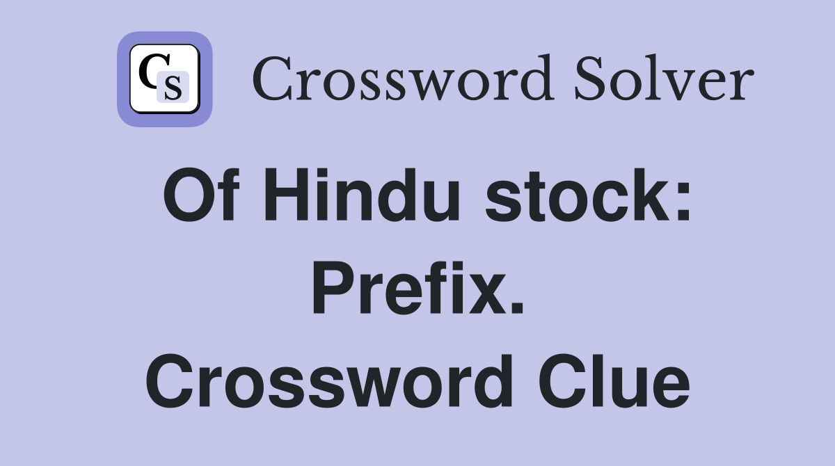 Of Hindu stock: Prefix. Crossword Clue