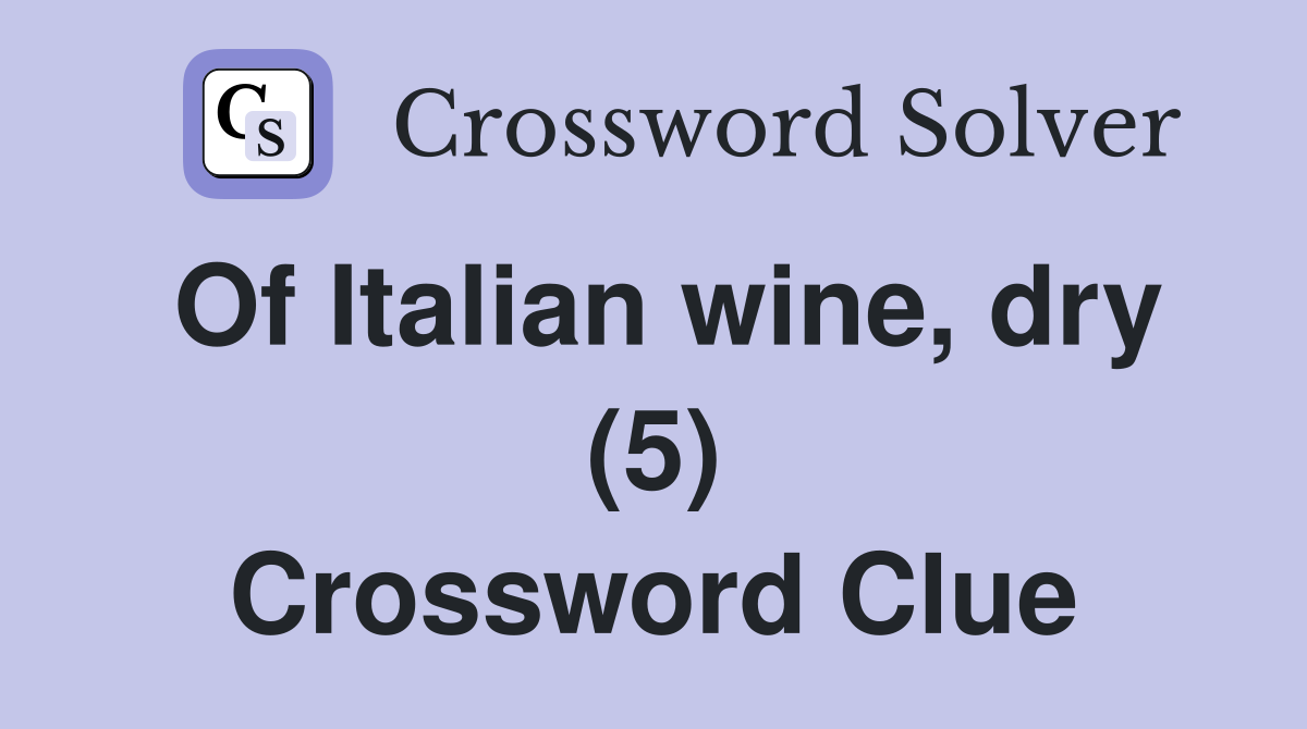 Of Italian wine, dry (5) Crossword Clue