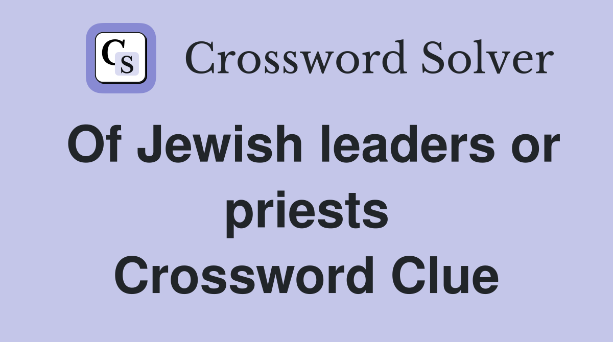 Of Jewish leaders or priests Crossword Clue