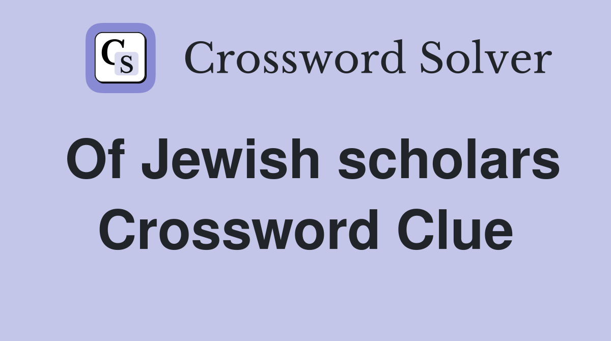 Of Jewish scholars Crossword Clue