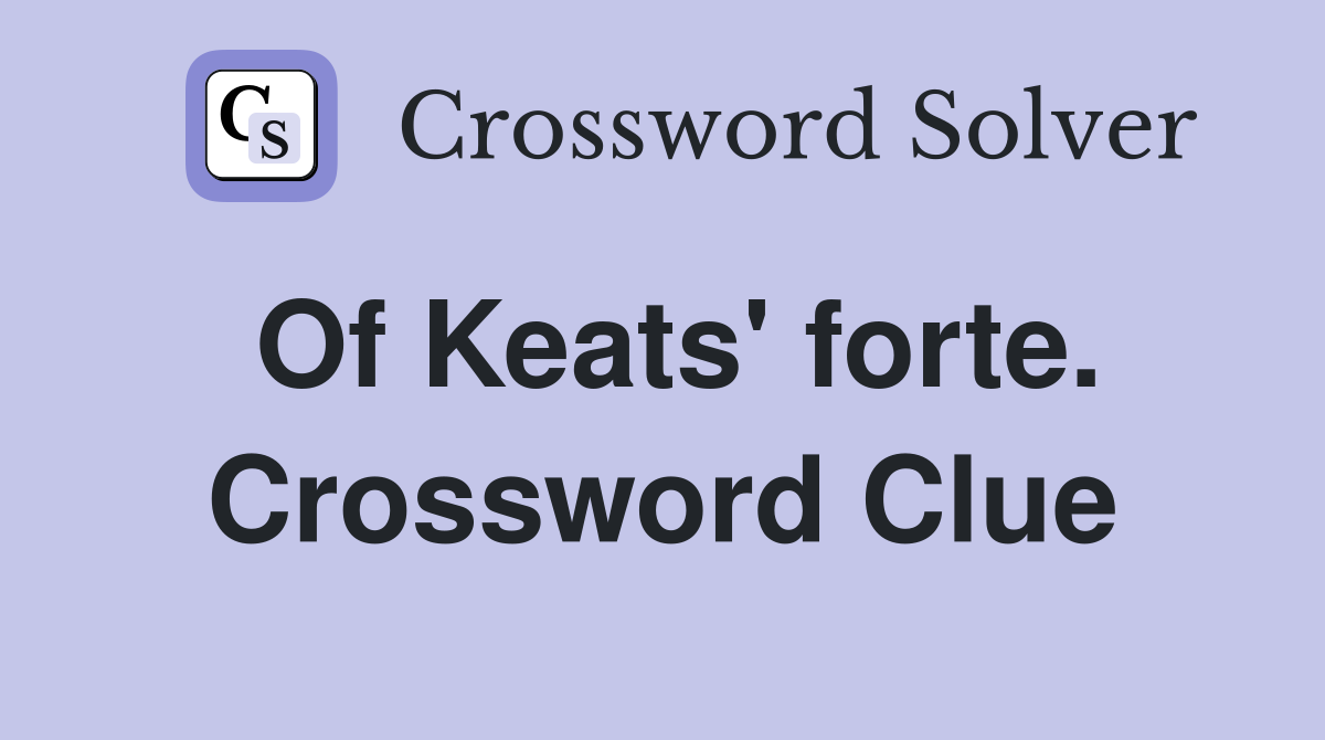 Of Keats' forte. Crossword Clue