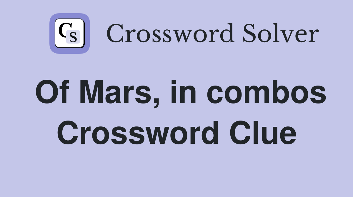 Of Mars, in combos Crossword Clue