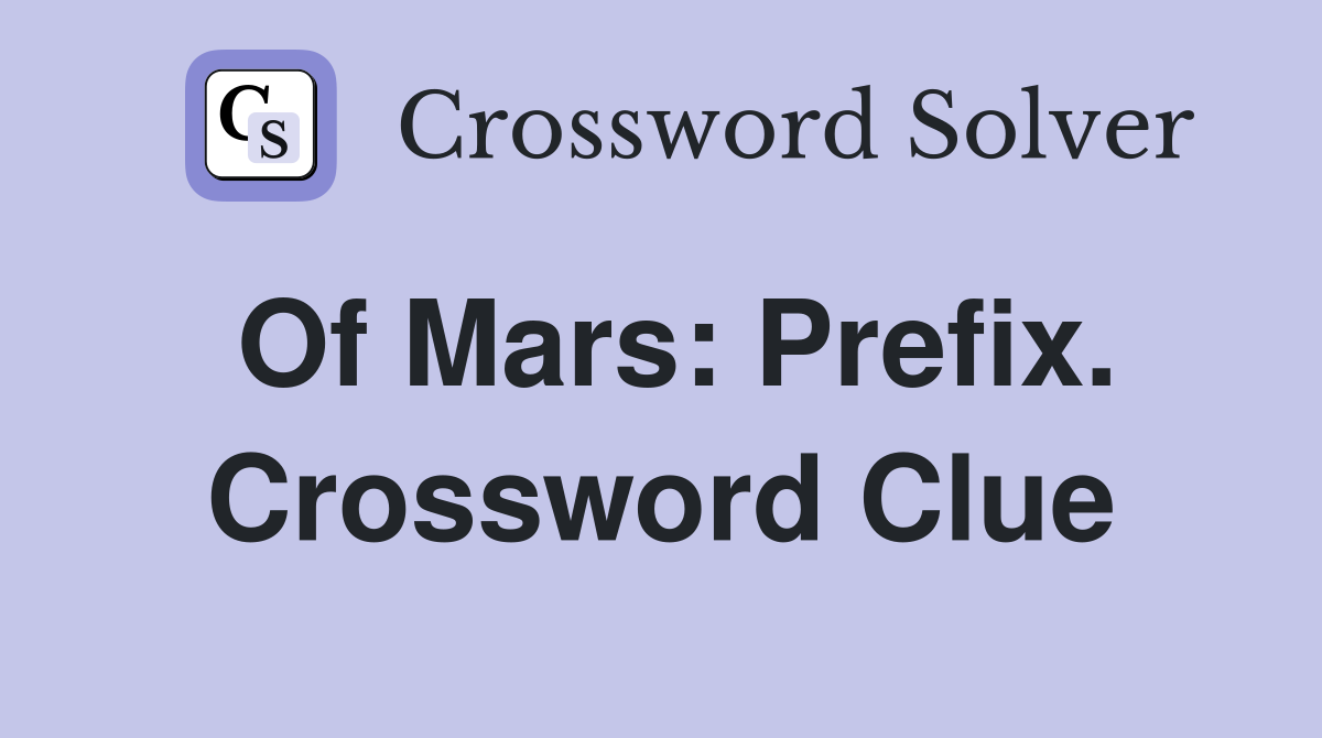 Of Mars: Prefix. Crossword Clue