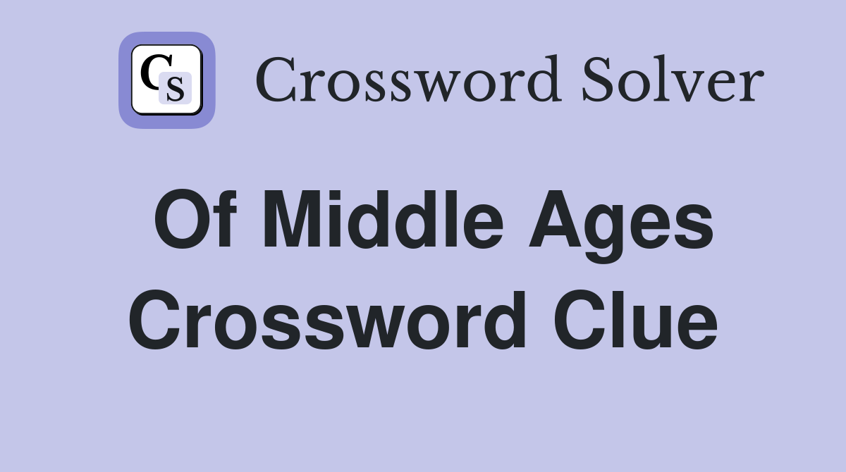 Of Middle Ages Crossword Clue