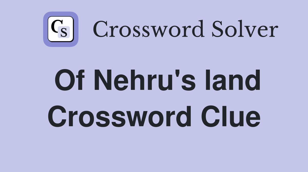 Of Nehru's land Crossword Clue