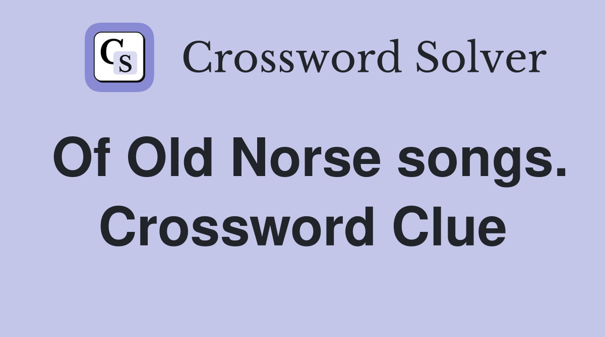 Of Old Norse songs. Crossword Clue