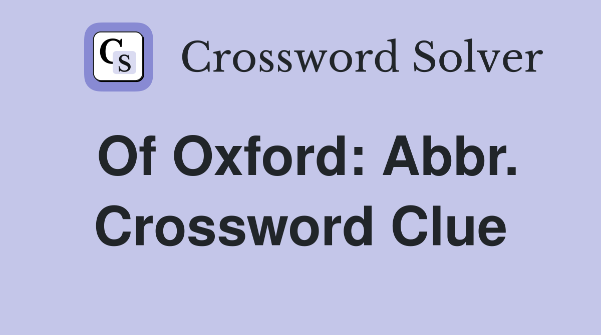 Of Oxford: Abbr. Crossword Clue