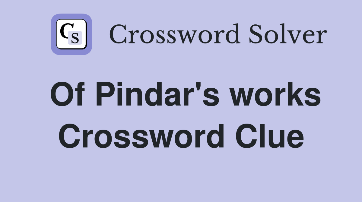 Of Pindar's works Crossword Clue