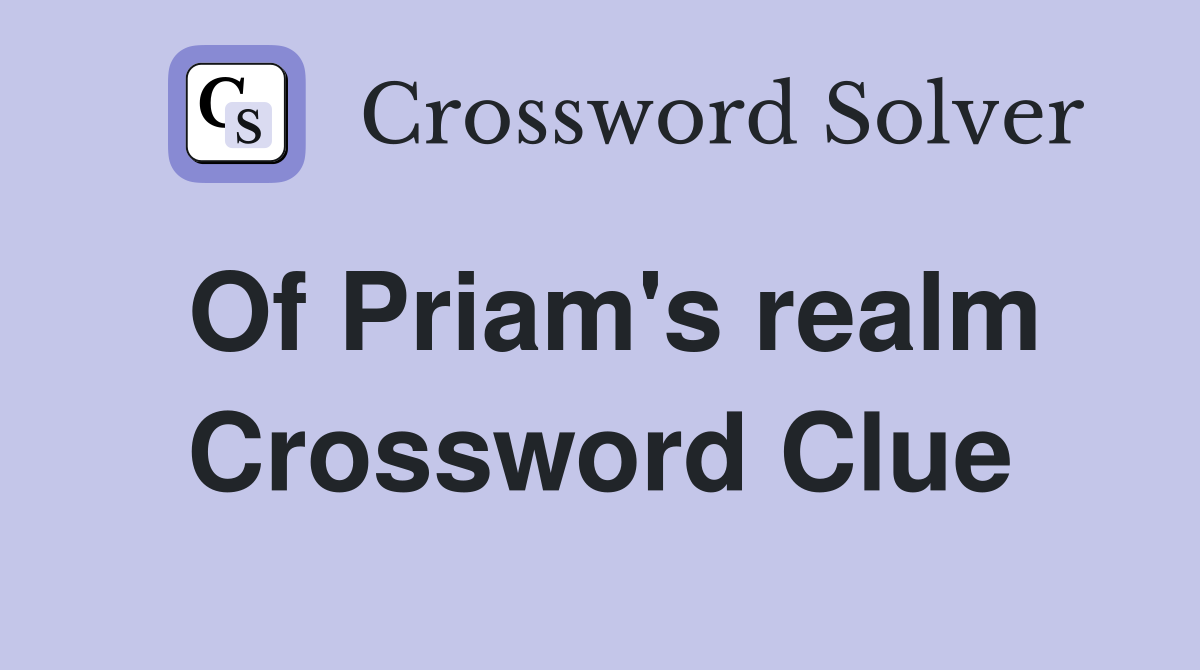Of Priam's realm Crossword Clue