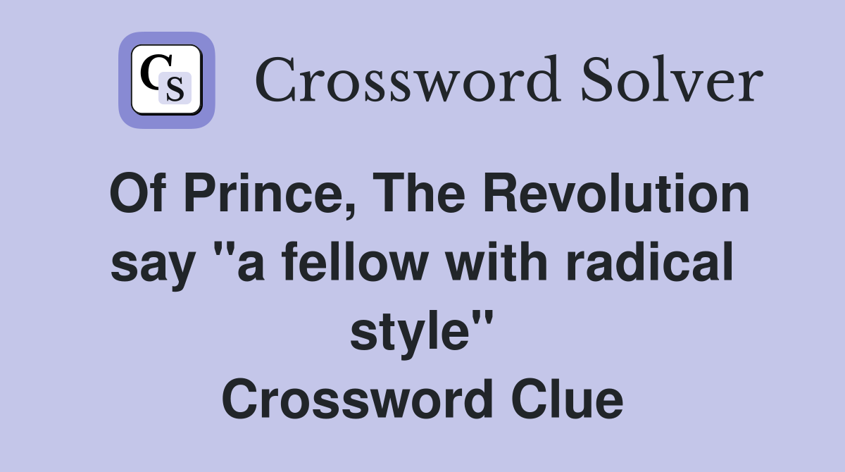 Of Prince, The Revolution say "a fellow with radical style" Crossword Clue