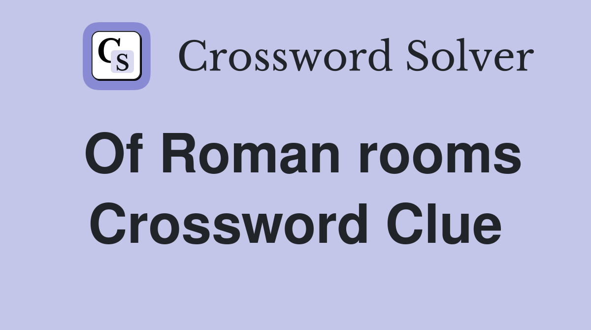 Of Roman rooms Crossword Clue