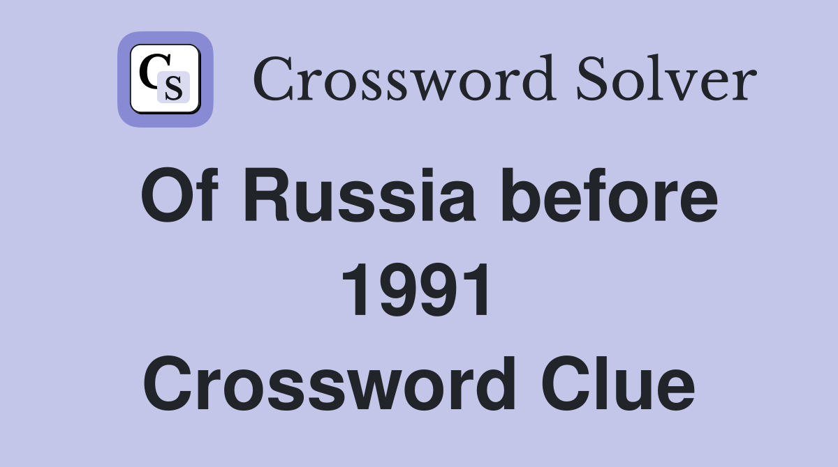 Of Russia before 1991 Crossword Clue