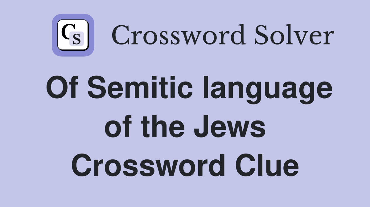 Of Semitic language of the Jews Crossword Clue
