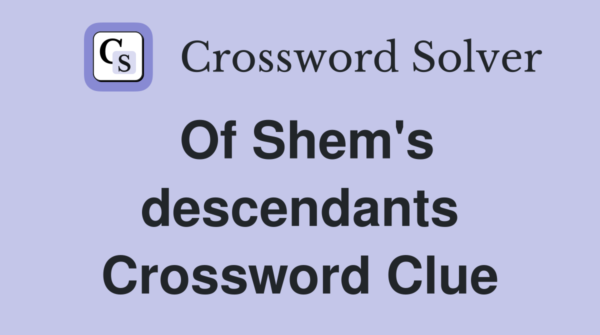 Of Shem's descendants Crossword Clue