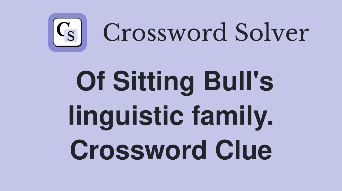 Of Sitting Bull's linguistic family. Crossword Clue