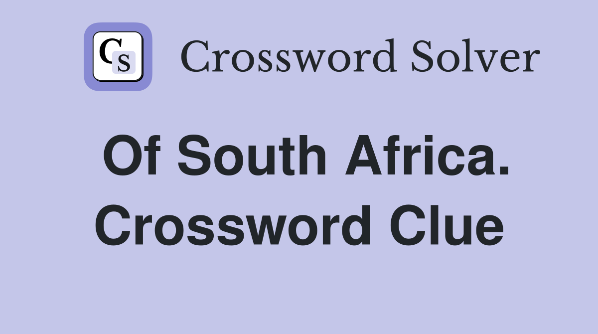 Of South Africa. Crossword Clue