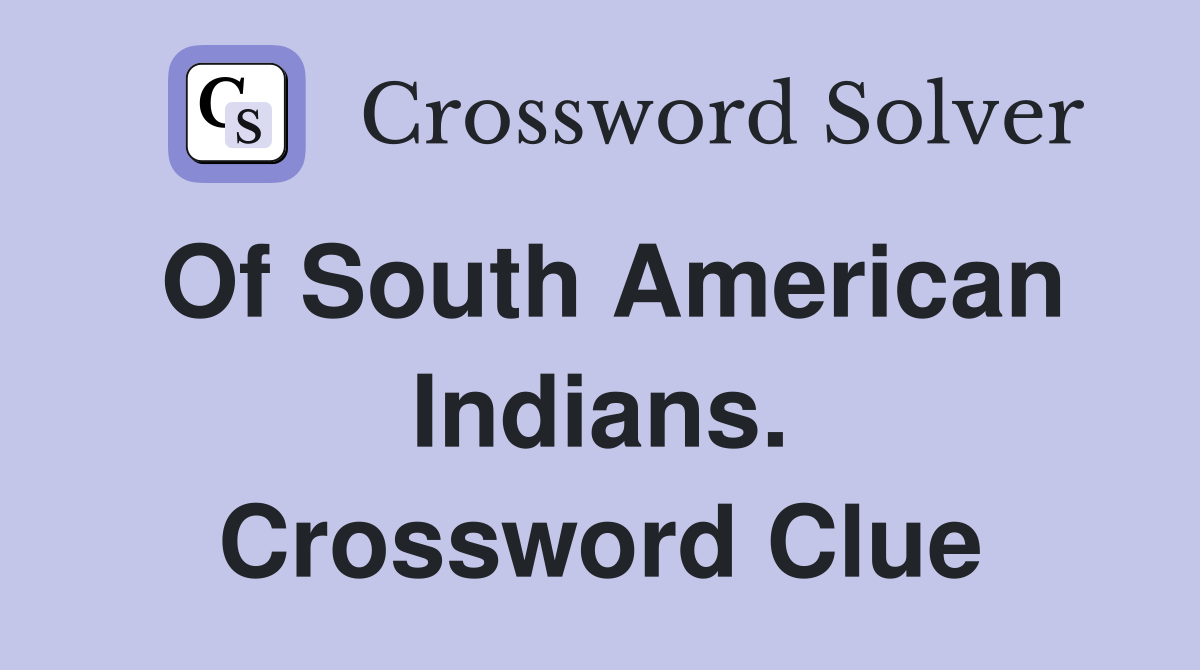 Of South American Indians. Crossword Clue