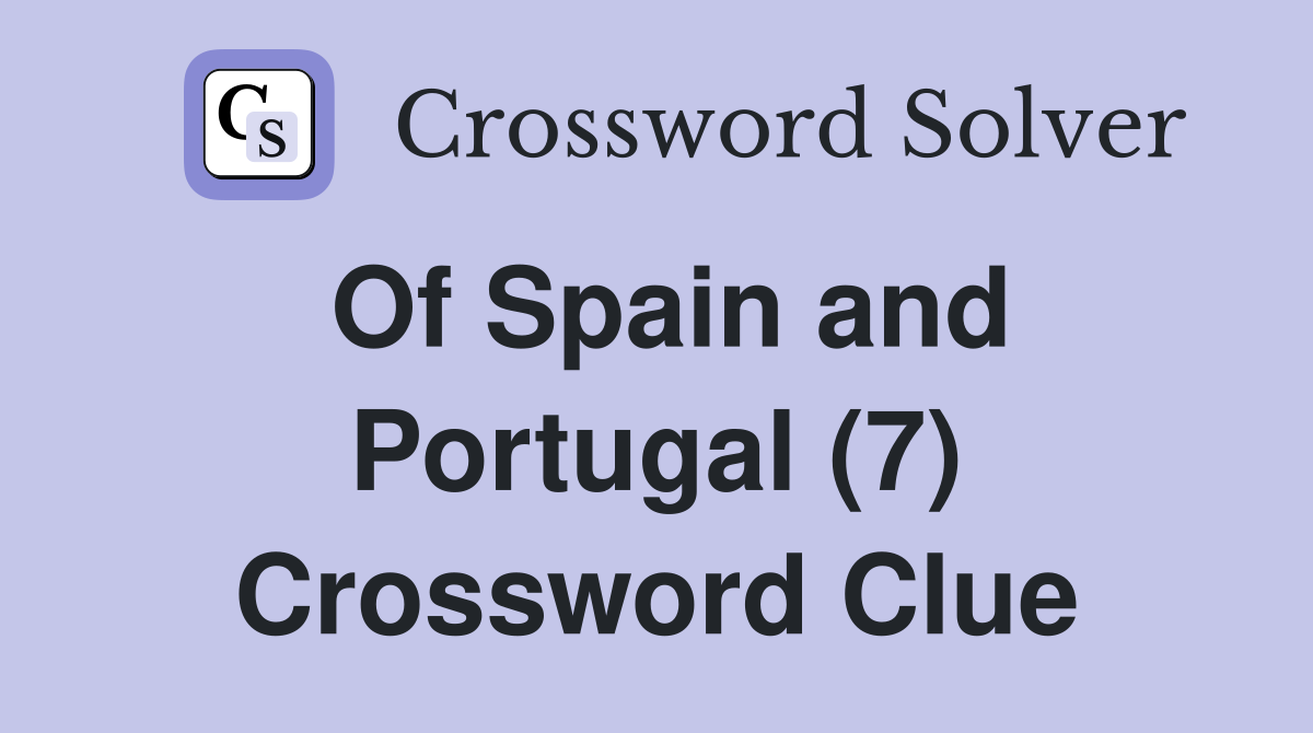 Of Spain and Portugal (7) Crossword Clue