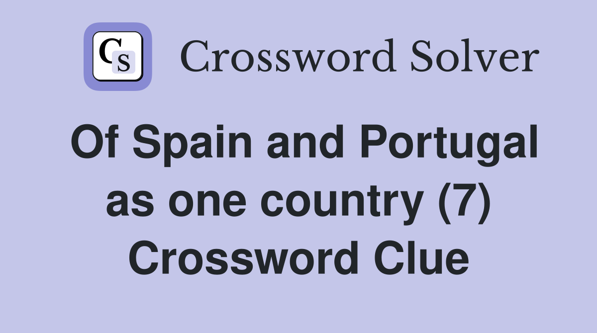 Of Spain and Portugal as one country (7) Crossword Clue