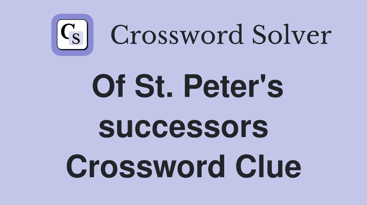Of St. Peter's successors Crossword Clue