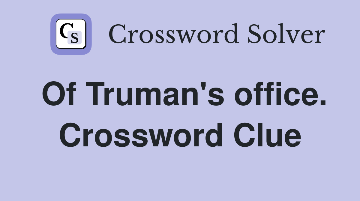 Of Truman's office. Crossword Clue