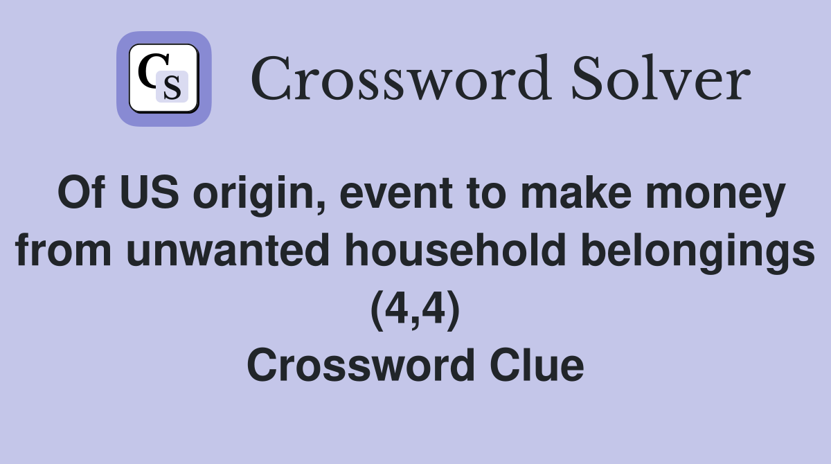 Of US origin, event to make money from unwanted household belongings (4,4) Crossword Clue