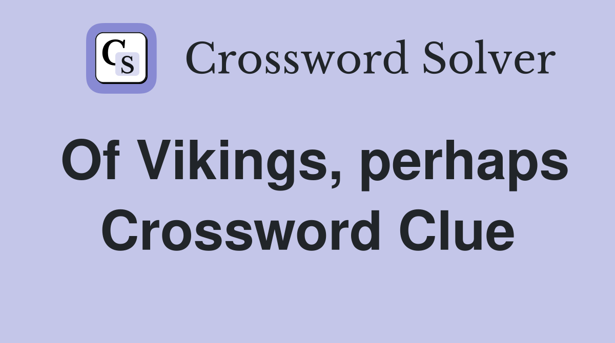 Of Vikings, perhaps Crossword Clue