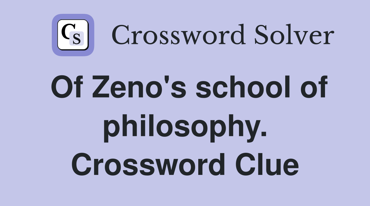 Of Zeno's school of philosophy. Crossword Clue