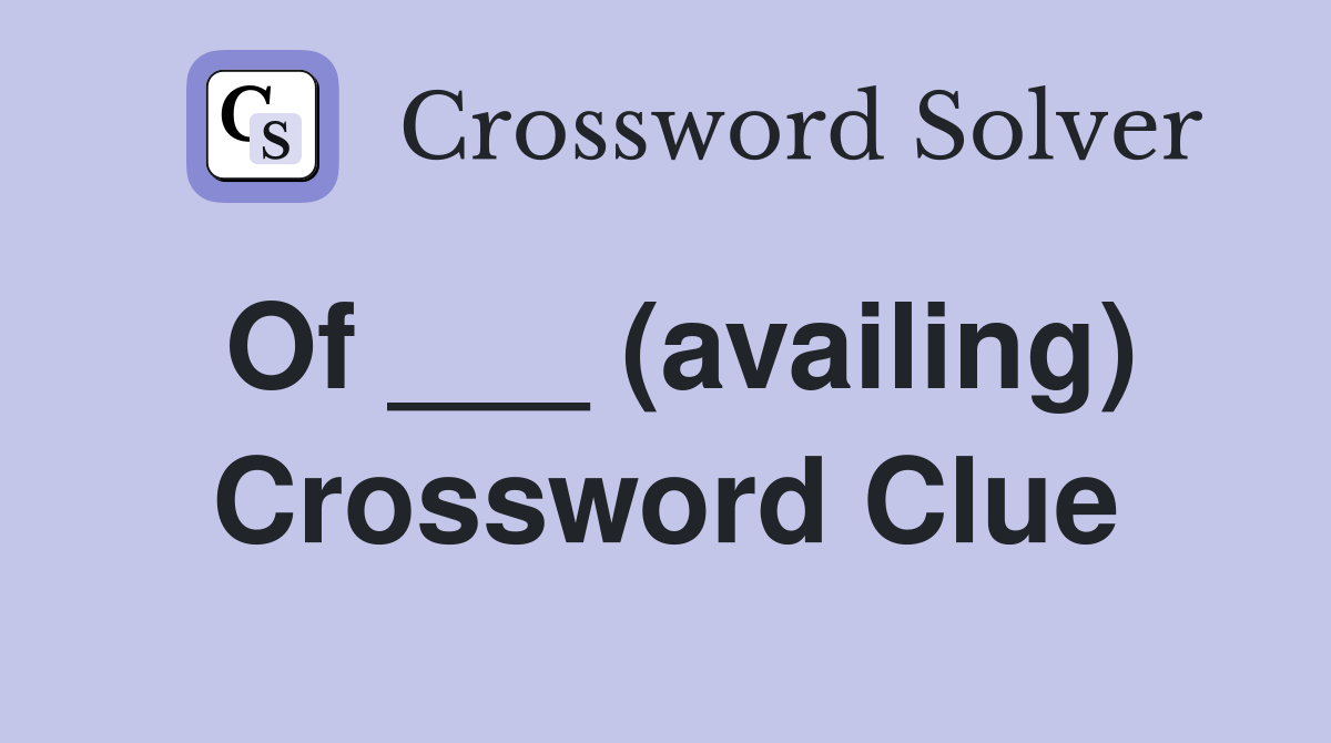 Of ___ (availing) Crossword Clue
