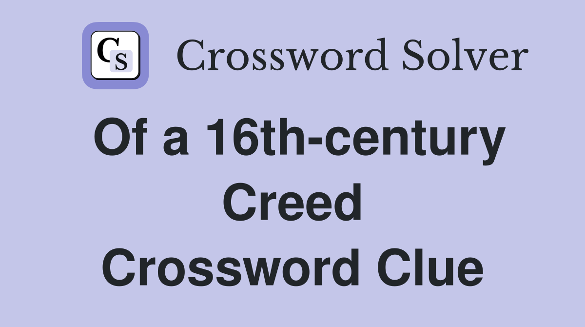 Of a 16th-century Creed Crossword Clue
