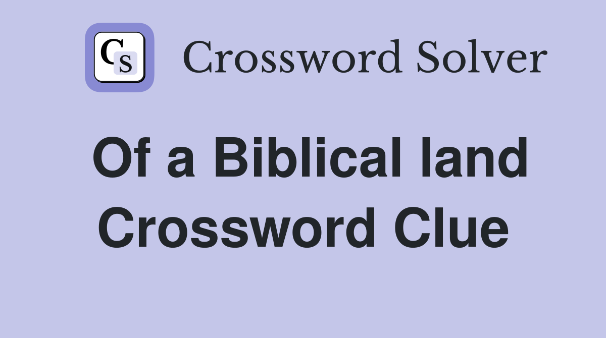 Of a Biblical land Crossword Clue