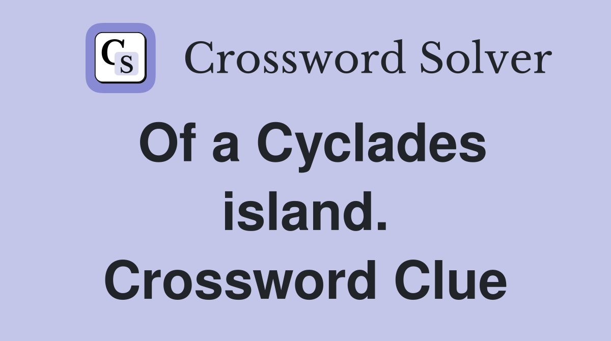 Of a Cyclades island. Crossword Clue
