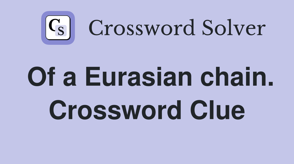 Of a Eurasian chain. Crossword Clue