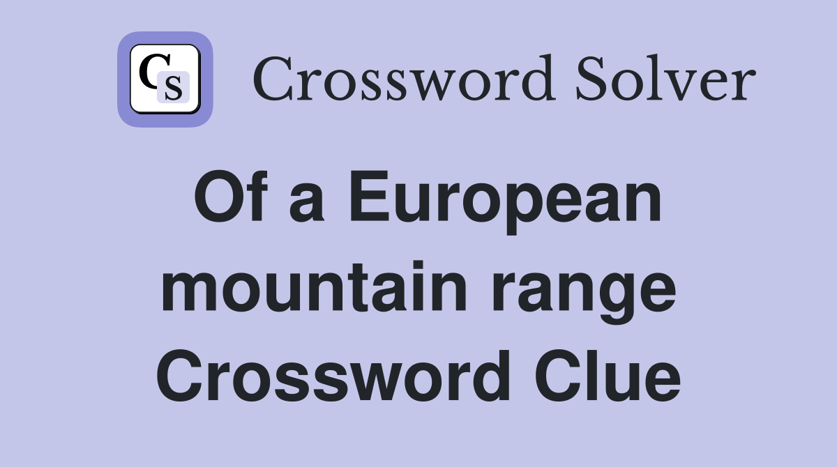 Of a European mountain range Crossword Clue