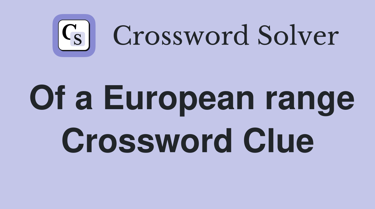 Of a European range Crossword Clue