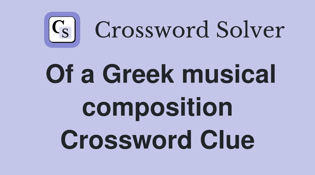 Of a Greek musical composition Crossword Clue