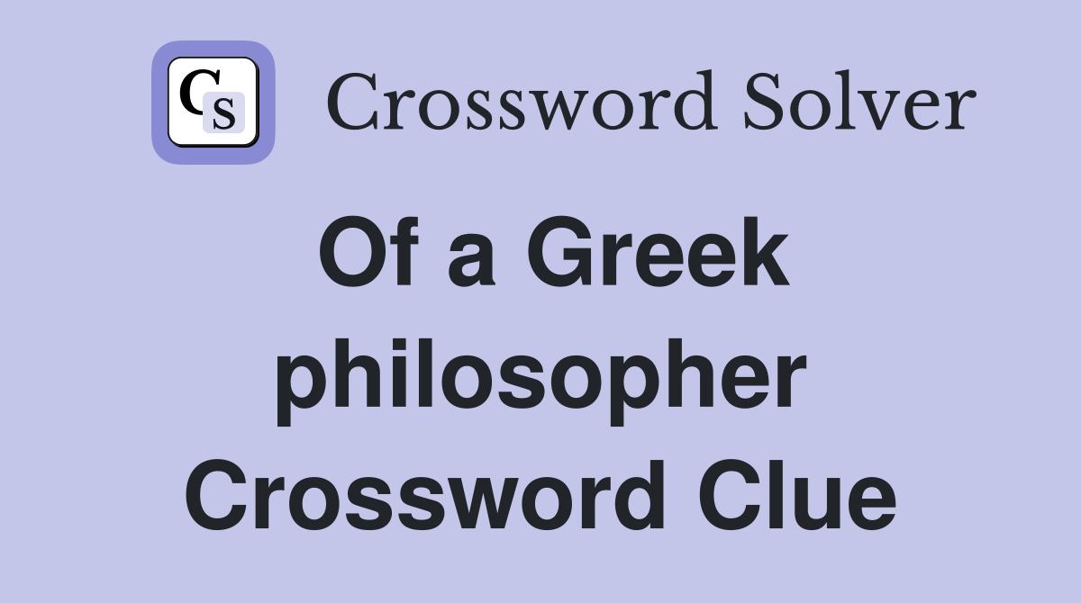 Of a Greek philosopher Crossword Clue