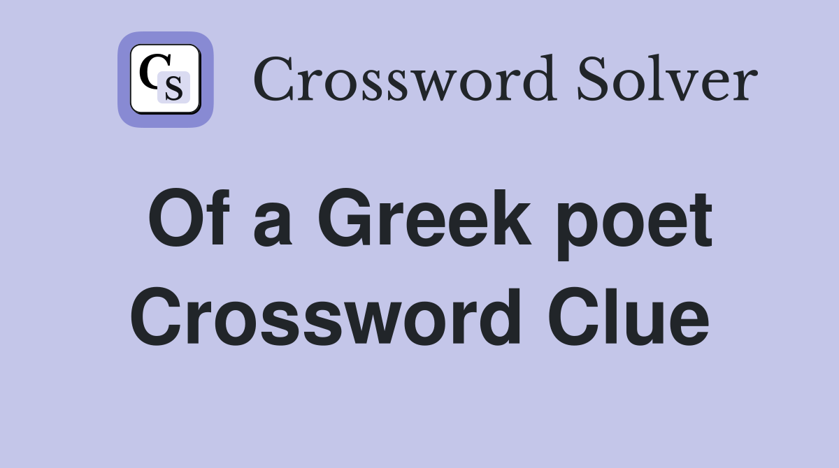 Of a Greek poet Crossword Clue