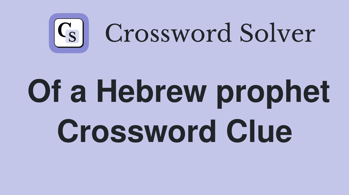 Of a Hebrew prophet Crossword Clue