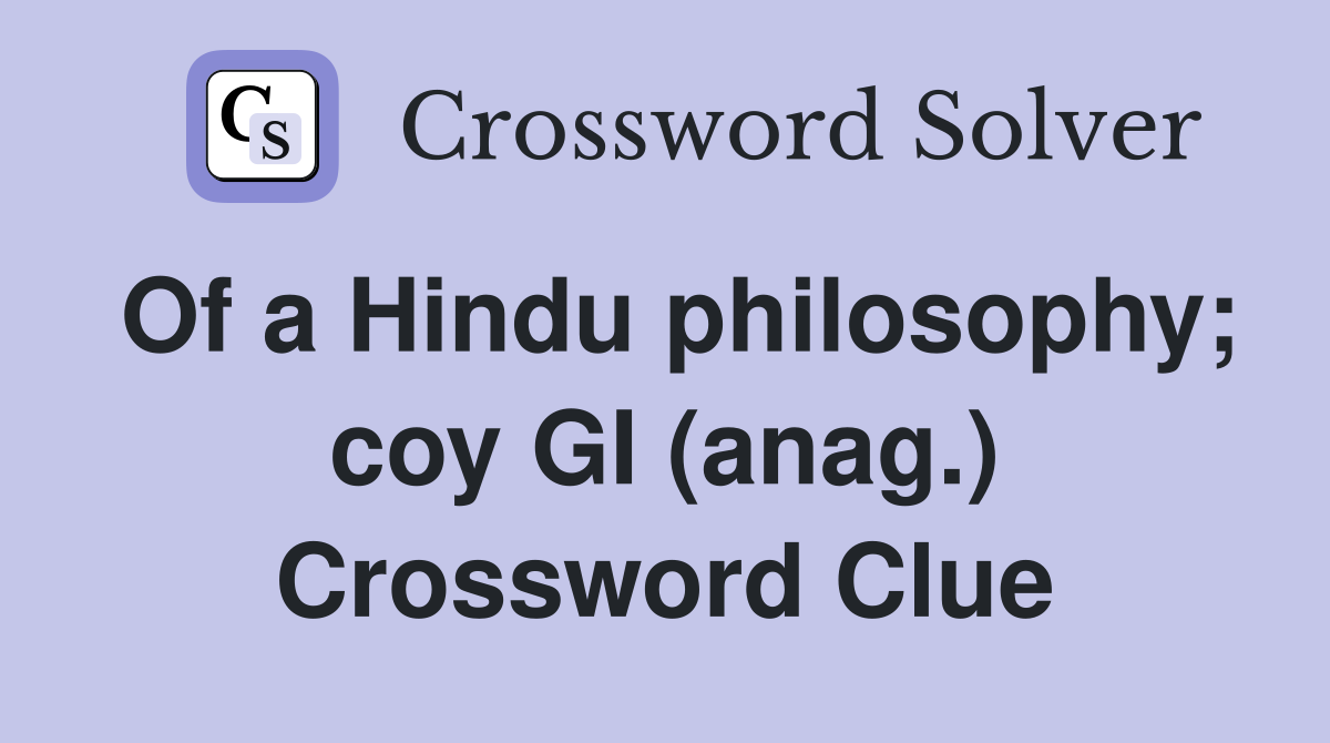 Of a Hindu philosophy; coy GI (anag.) Crossword Clue