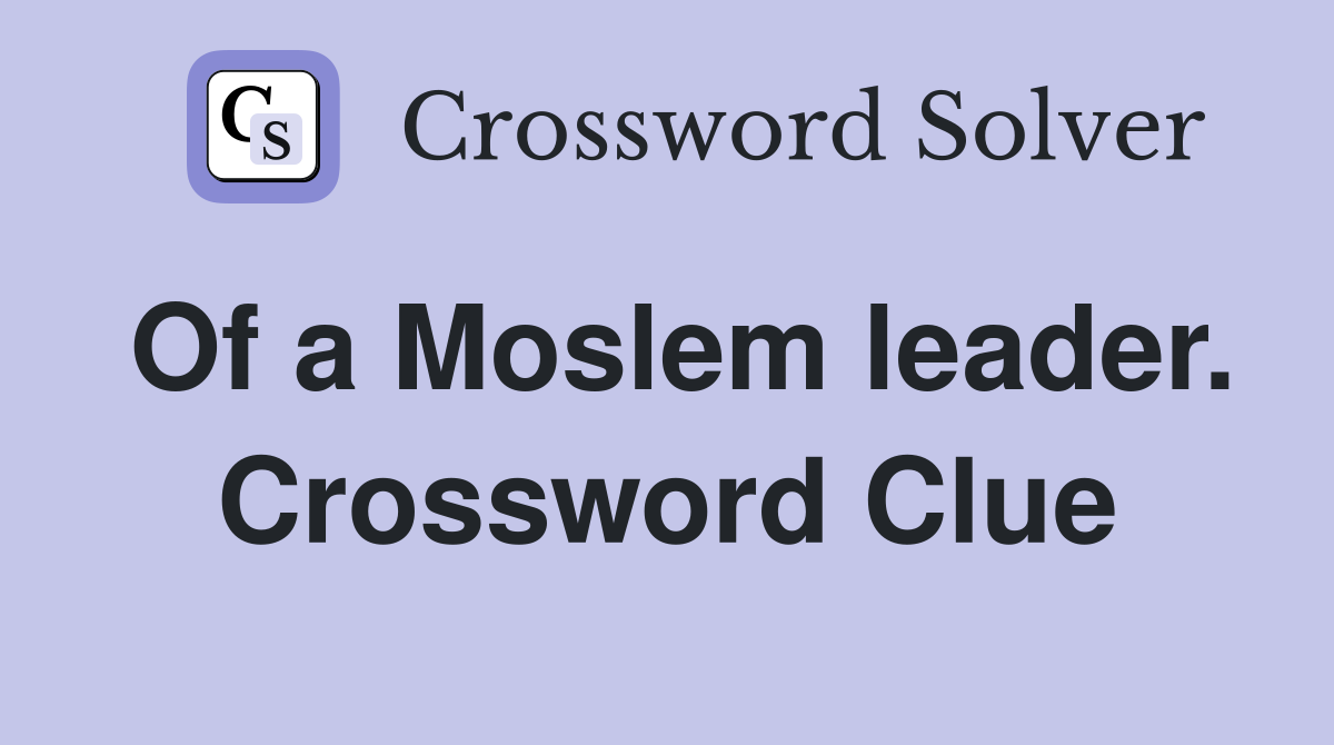 Of a Moslem leader. Crossword Clue