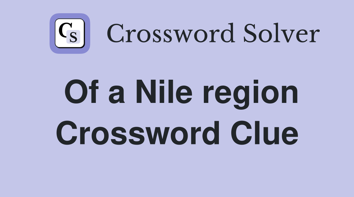 Of a Nile region Crossword Clue