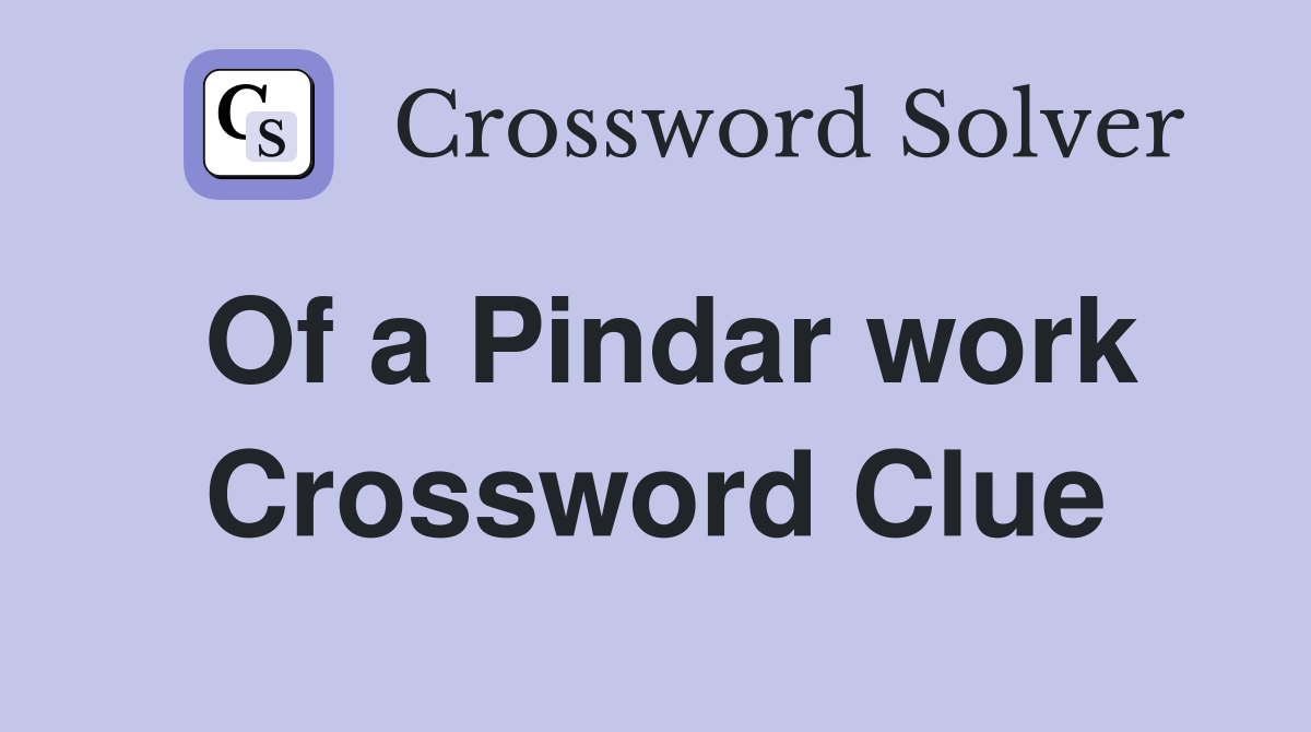 Of a Pindar work Crossword Clue