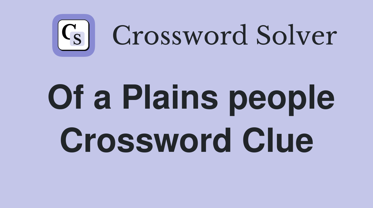 Of a Plains people Crossword Clue