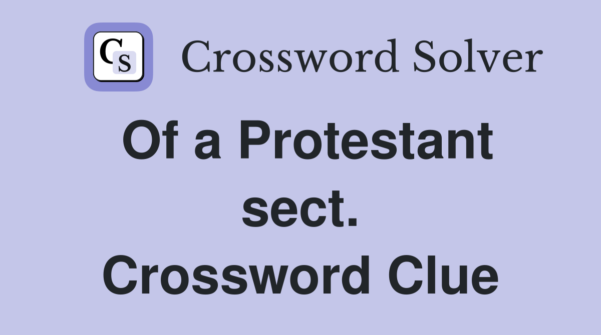 Of a Protestant sect. Crossword Clue